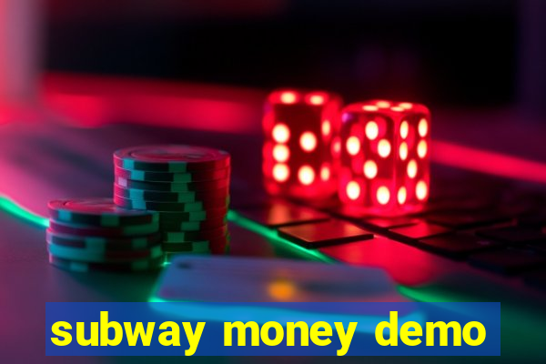 subway money demo